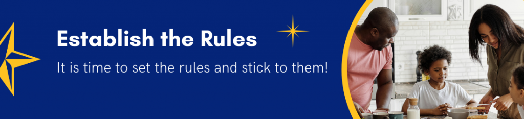 Establish the Rules - It is time to set the rules and stick to them!
