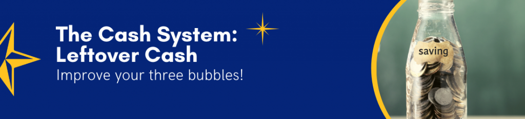 The Cash System: Leftover Cash - Improve your three bubbles!