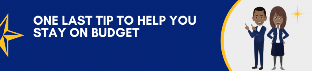 One Last Tip to Help You Stay On Budget